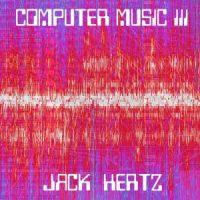 Computer Music III by Jack Hertz