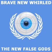 Brave New Whirled by The New False Gods