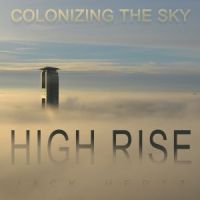 High-Rise Colonizing the Sky by Jack Hertz