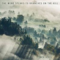 The Wind Speaks to Branches on the Hill  by Jack Hertz